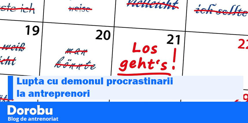 Lupta cu demonul procrastinarii la antreprenori